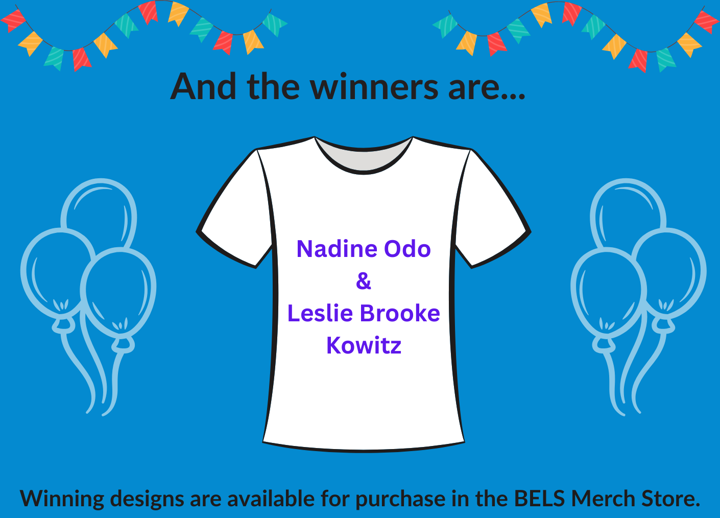 Winning designs are available for purchase in the BELS Merch Store.